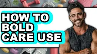 How To Bold Care Use - Step By Step