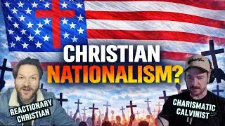 Why We Should All Be Christian Nationalists!