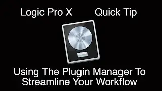 Streamline Your Logic Pro X Workflow Using The Plugin Manager