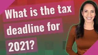 What is the tax deadline for 2021?