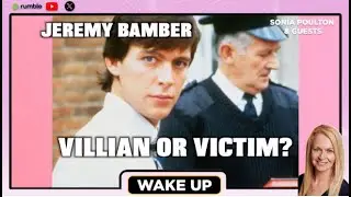 EP. 164 WAKE UP INVESTIGATES: IS JEREMY BAMBER A VICTIM? 21 NOVEMBER 2025