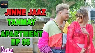 Jinne Jaaz | Is Back | Tanmay Apartment | Ep 05 | Akku App | New Episode Review 