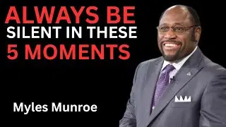 Always Be Silent in Five Situations - Dr Myles Munroe Motivational Speech