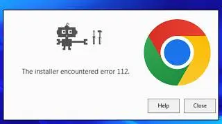 How To Fix Google Chrome Setup The Installer Encountered Error 112
