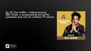 Ep 15: Dev Griffin &ndash; talking leaving BBC Radio 1, broadcasting during the pandemic and why he wat...