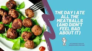The Day I Ate All the Meatballs And Didn&rsquo;t Feel Bad About It