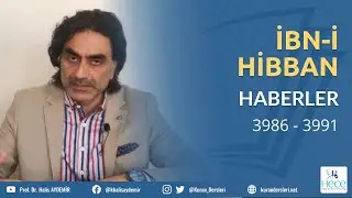 İbn'i Hibban Hadis Dersleri - Haberler Kısmı - 3986 ... 3991 - 09.05.2020
