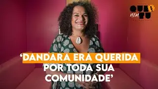 'Dandara mobilizou toda uma comunidade em torno do seu assassinato', diz Dediane Souza | QNT #88