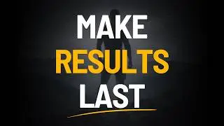 How to Make Diet, Workout, and Mindset Results Last