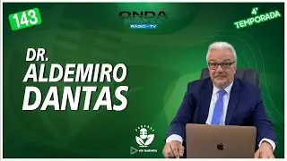 DR. ALDEMIRO DANTAS - De Bubuia Podcast - episódio #143