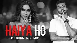 Haiya Ho (Remix) | DJ Burner | DJ Zuby |  Marjaavaan | Sidharth Malhotra | Rakul Preet