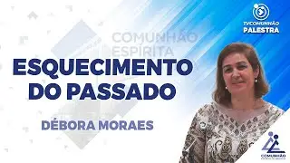 LIVE | ESQUECIMENTO DO PASSADO - D&eacute;bora Morais (PALESTRA ESP&Iacute;RITA)