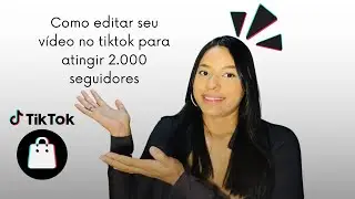 Como editar seus vídeos para crescer conta no TikTok shop 