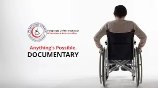 Anything’s Possible | A Documentary by Paraplegic Center Peshawar
