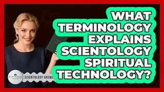 What Terminology Explains Scientology Spiritual Technology?
