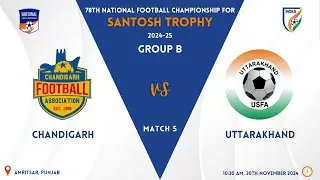 Chandigarh vs Uttarakhand | 78th NFC Santosh Trophy 2024-25 Group B | Live