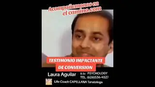 TESTIMONIO CONVERSION (626)536-4527 Laura Aguilar  B. Sc Pshychology