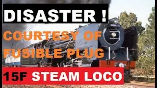DISASTER!!! on 15F steam locomotive courtesy of fusible plug