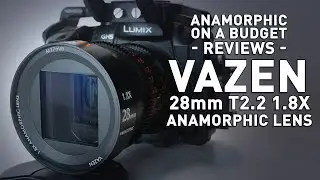 Vazen 28mm T2.2 - 1.8X Anamorphic Lens for MFT Review