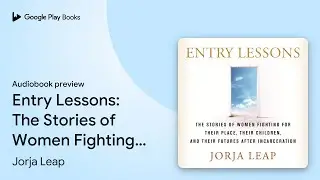 Entry Lessons: The Stories of Women Fighting&hellip; by Jorja Leap &middot; Audiobook preview