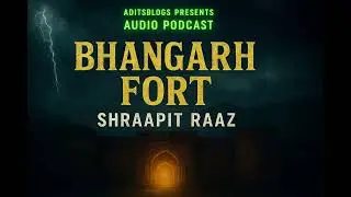 क्या सच में Bhangarh Fort है Haunted? Aditsblogs Podcast #BhangarhFort #HauntedIndia #HorrorPodcast