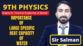 9th Class | Physics | Chapter 8 | Importance of Large Specific Heat Capacity of Water | Lec.07