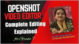 OpenShot Video Editor Complete Tutorial for Beginners | Full Video Editing expalined | AnjuVerma73