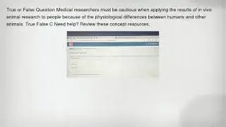 True or False Question Medical researchers must be cautious when applying the results of in vivo ani