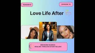 Love Life After- S9E13- Breaking Silence: Healing Through Storytelling