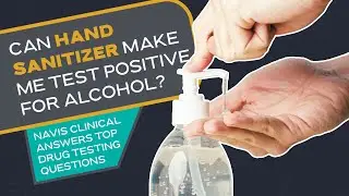 Can Using Hand Sanitizer Make You Test Positive for Alcohol? | Navis Clinical Laboratories