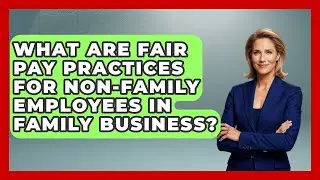 What Are Fair Pay Practices For Non-family Employees In Family Business?