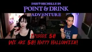 Point and Drink Adventure Episode 50 - We are 50! Happy Halloween!