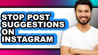 How to Stop Post Suggestions on Instagram (full Guide)
