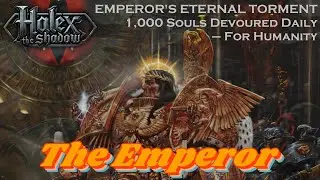The Emperor's Eternal Torment: One Thousand Souls Devoured Daily in Unbreakable Vigil Against Chaos