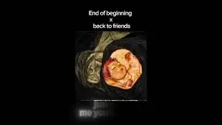 End of Beginning x Back to Friends (ultra speed)