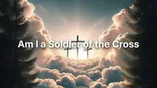 The Battle Hymn l Am I a Soldier of the Cross l Classic Hymn