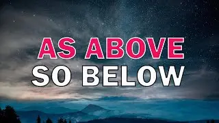 As Above So below As Within So Without- Hermetic Maxim