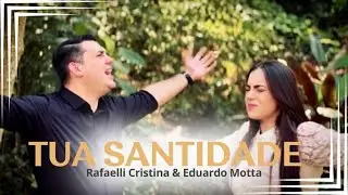 Rafaelli Cristina Ft. Eduardo Motta - Tua Santidade
