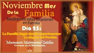ORANDO EN FAMILIA DIA  25 DE NOVIEMBRE: LUGAR DONDE EXPERIMENTAR LA ALEGRIA DEL PERD&Oacute;N.
