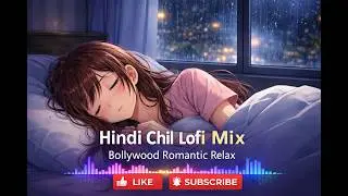 Hindi Chill Lofi Mix 2026 Soothing Bollywood Romantic Relax Music.