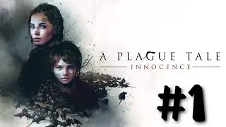 Прохождение A Plague Tale: Innocence #1 ГЛАВЫ I-IV