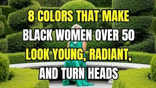 8 COLORS THAT MAKE BLACK WOMEN OVER 50 LOOK YOUNG, RADIANT, AND TURN HEADS