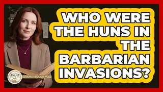 Who Were The Huns In The Barbarian Invasions? - Europe Through the Ages