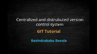 3. Centralized and distrubuted version control system | GIT Tutorial | Ravindrababu Ravula