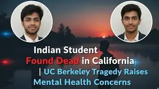Indian Student Found Dead in California | UC Berkeley Tragedy Raises Mental Health Concerns