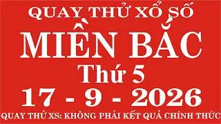 Quay thử xổ số Miền Bắc ngày 17 tháng 9 năm 2026 - Quay thử XSMB, Xosothantai