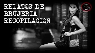 RECOPILACION DE BRUJERIA | RELATOS DE BRUJERIA | RELATOS Y LEYENDAS DE TERROR