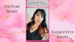 YT SHORT FASHION MOMENT 75 Navigating Shapeware, Tricky Summer Outfits, See Through and Open Backs
