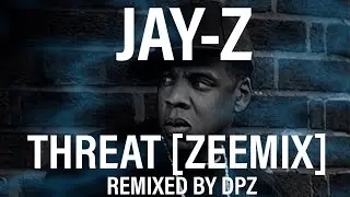 Jay-Z - Threat [Zeemix]
