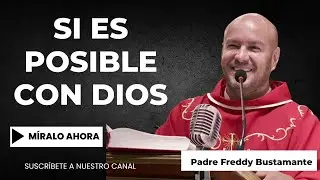 Si es posible con Dios - Padre Freddy Bustamante